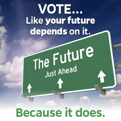 Vote like your future depends on it. because it does